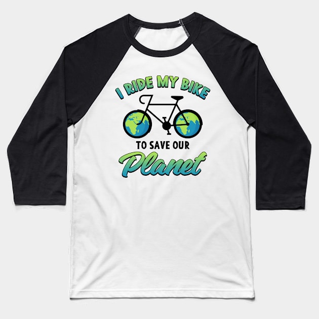 Earth day I Ride My Bike To Save Our Planet Baseball T-Shirt by Mesyo